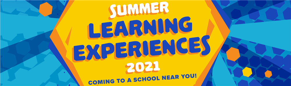 Summer Learning Experiences 2021 Summer Learning Experiences 2021